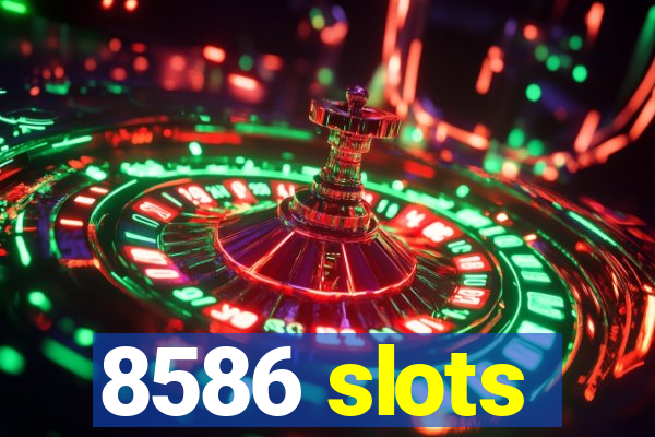 8586 slots